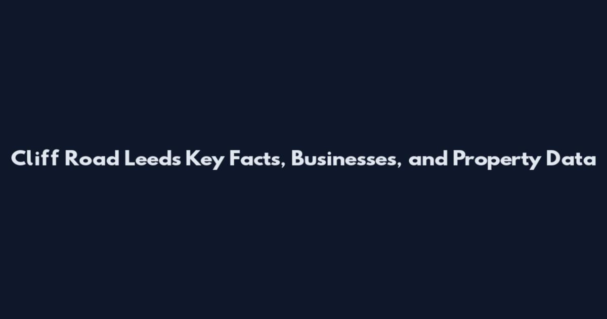 Cliff Road Leeds Key Facts, Businesses, and Property Data