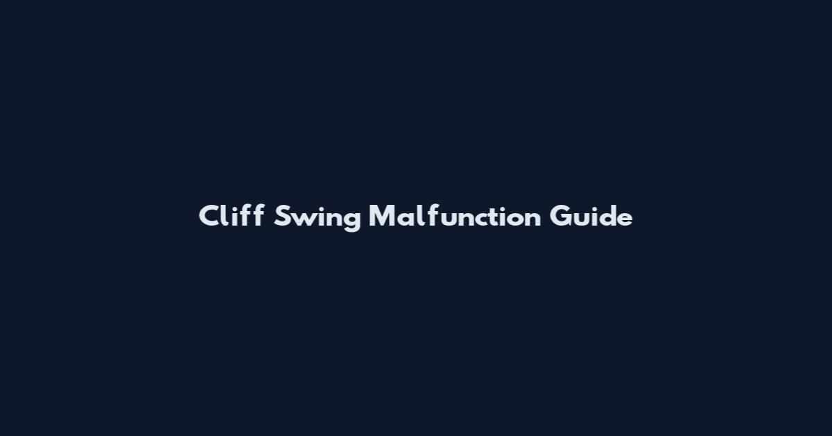 Cliff Swing Malfunction Guide