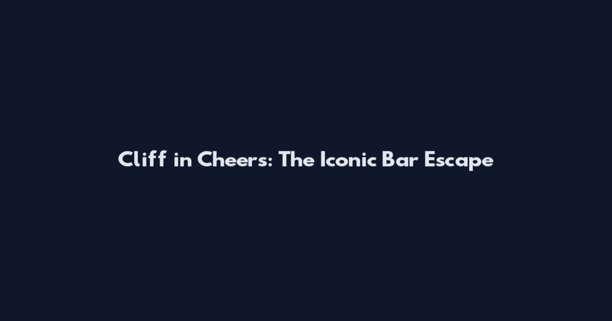 Cliff in Cheers: The Iconic Bar Escape