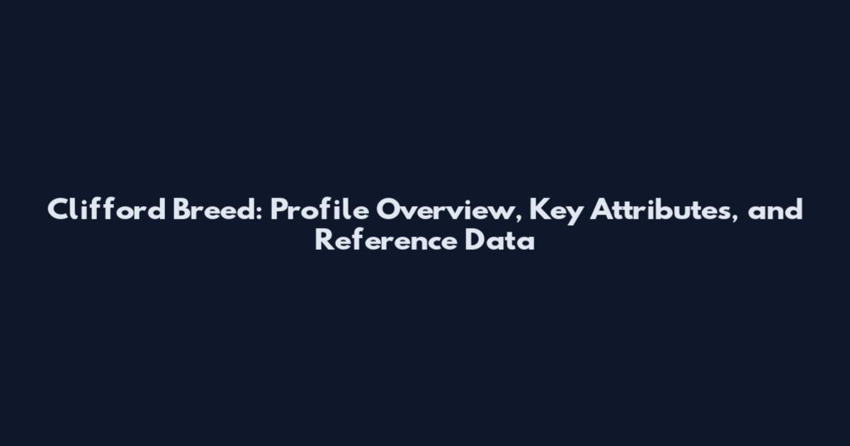 Clifford Breed: Profile Overview, Key Attributes, and Reference Data