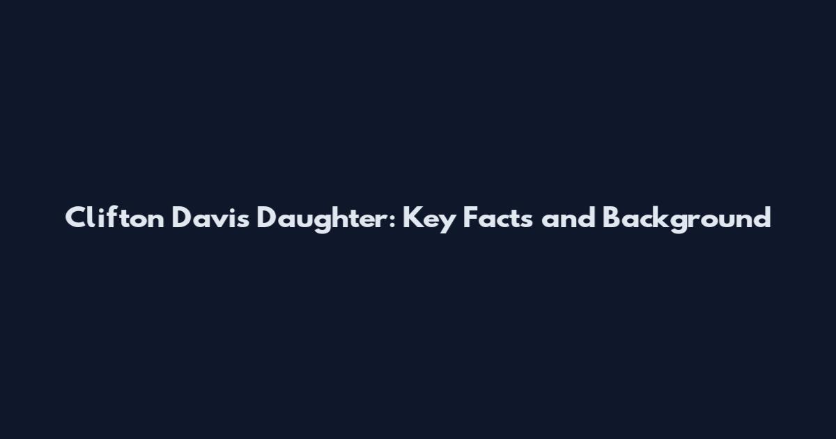 Clifton Davis Daughter: Key Facts and Background