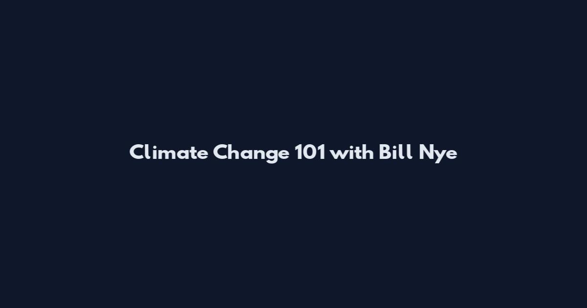 Climate Change 101 with Bill Nye