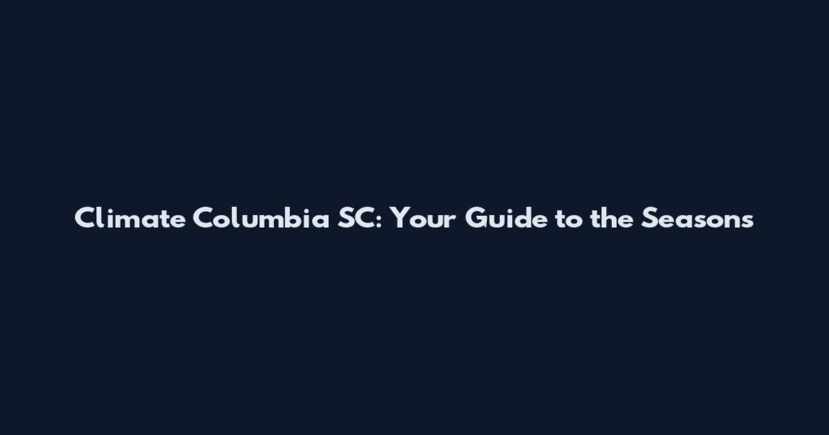 Climate Columbia SC: Your Guide to the Seasons