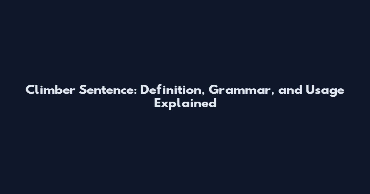 Climber Sentence: Definition, Grammar, and Usage Explained