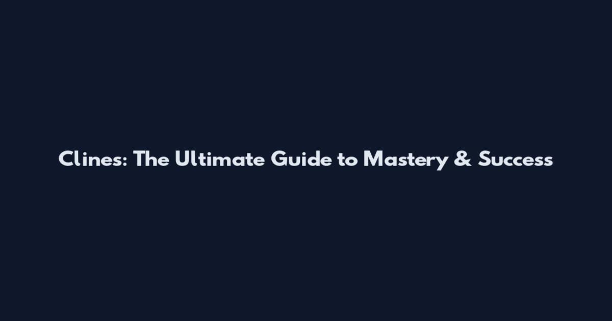 Cline's: The Ultimate Guide to Mastery & Success