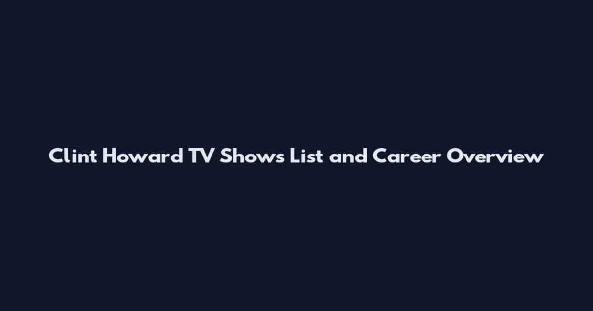 Clint Howard TV Shows List and Career Overview