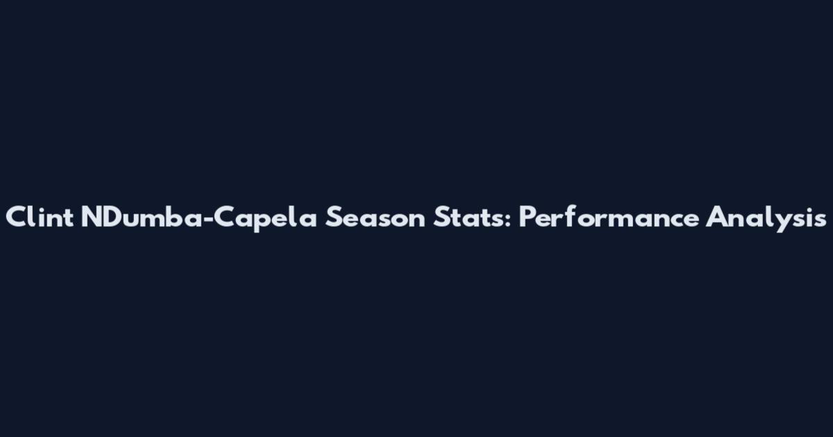 Clint N'Dumba-Capela Season Stats: Performance Analysis