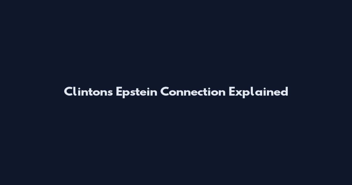 Clinton's Epstein Connection Explained