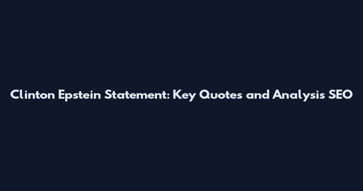 Clinton Epstein Statement: Key Quotes and Analysis SEO