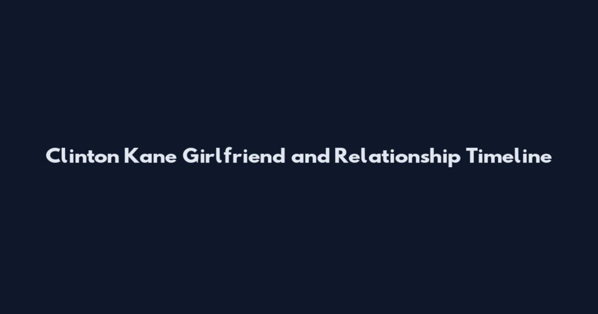 Clinton Kane Girlfriend and Relationship Timeline