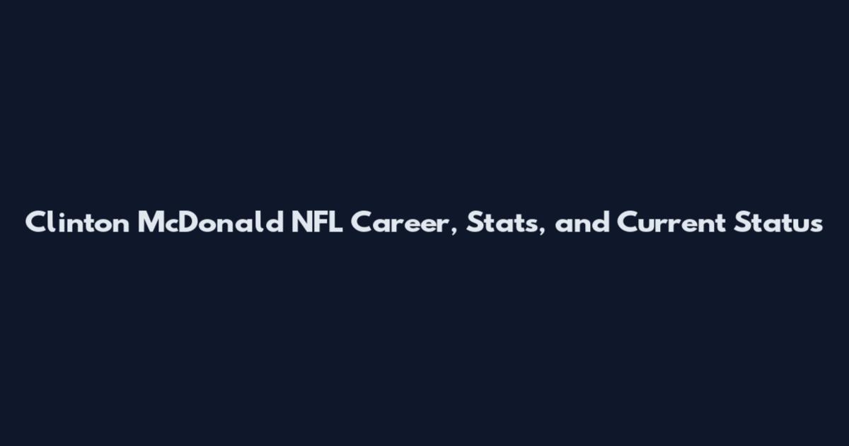 Clinton McDonald NFL Career, Stats, and Current Status