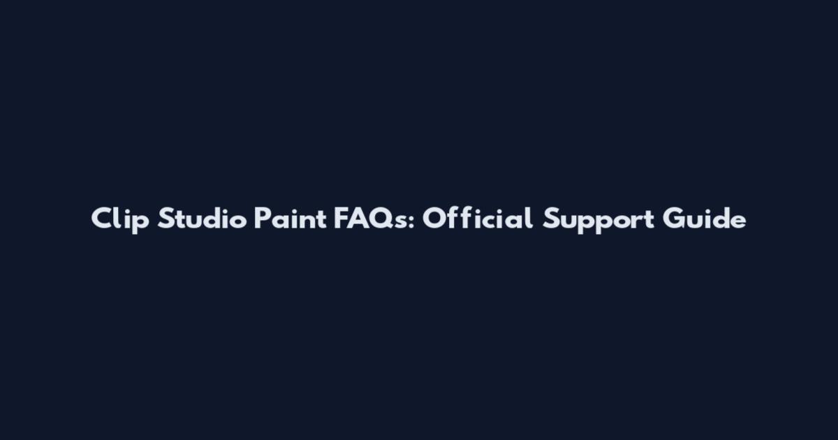Clip Studio Paint FAQs: Official Support Guide
