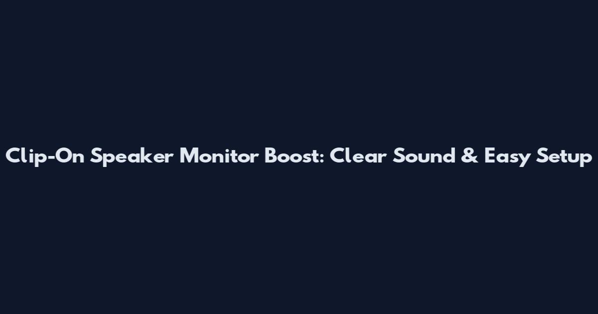Clip-On Speaker Monitor Boost: Clear Sound & Easy Setup