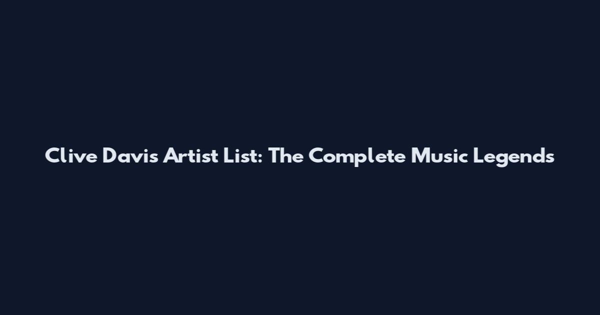 Clive Davis Artist List: The Complete Music Legends
