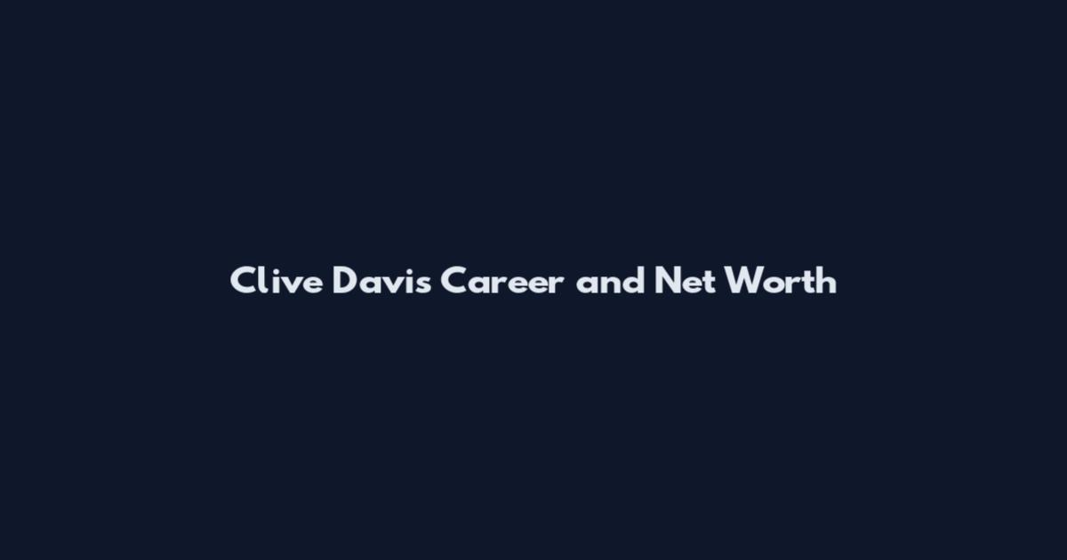 Clive Davis Career and Net Worth