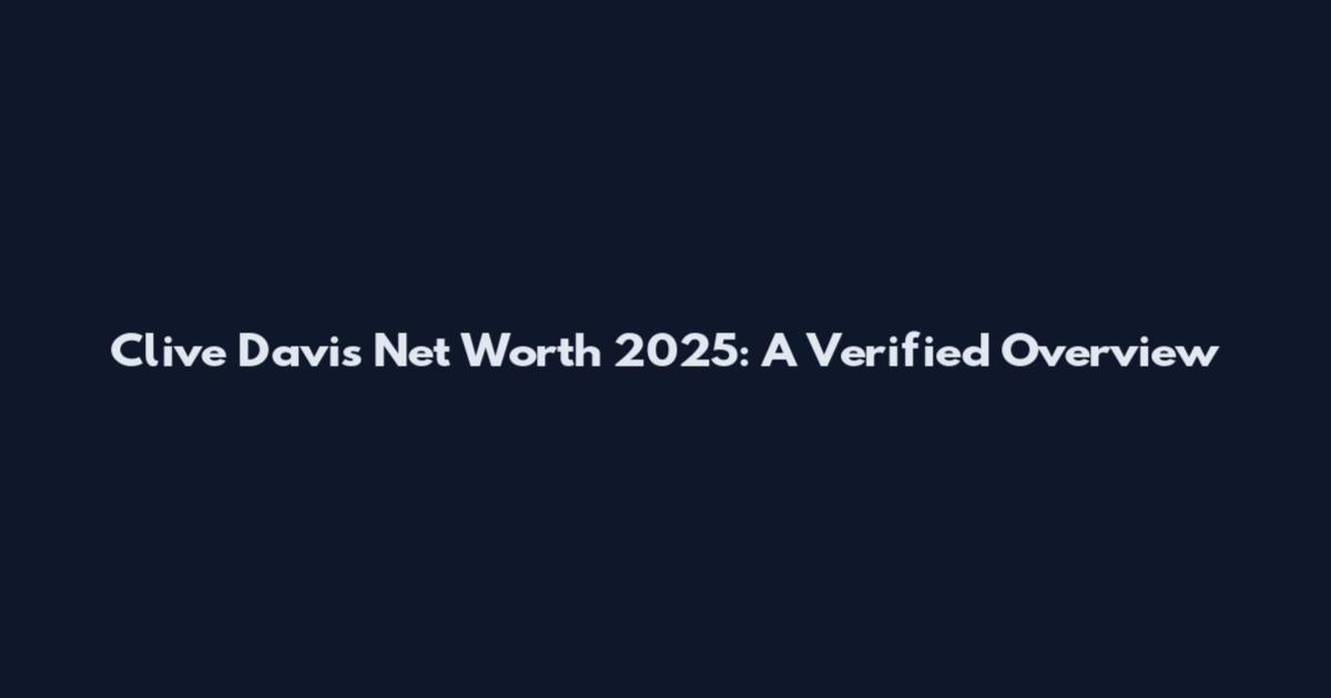 Clive Davis Net Worth 2025: A Verified Overview