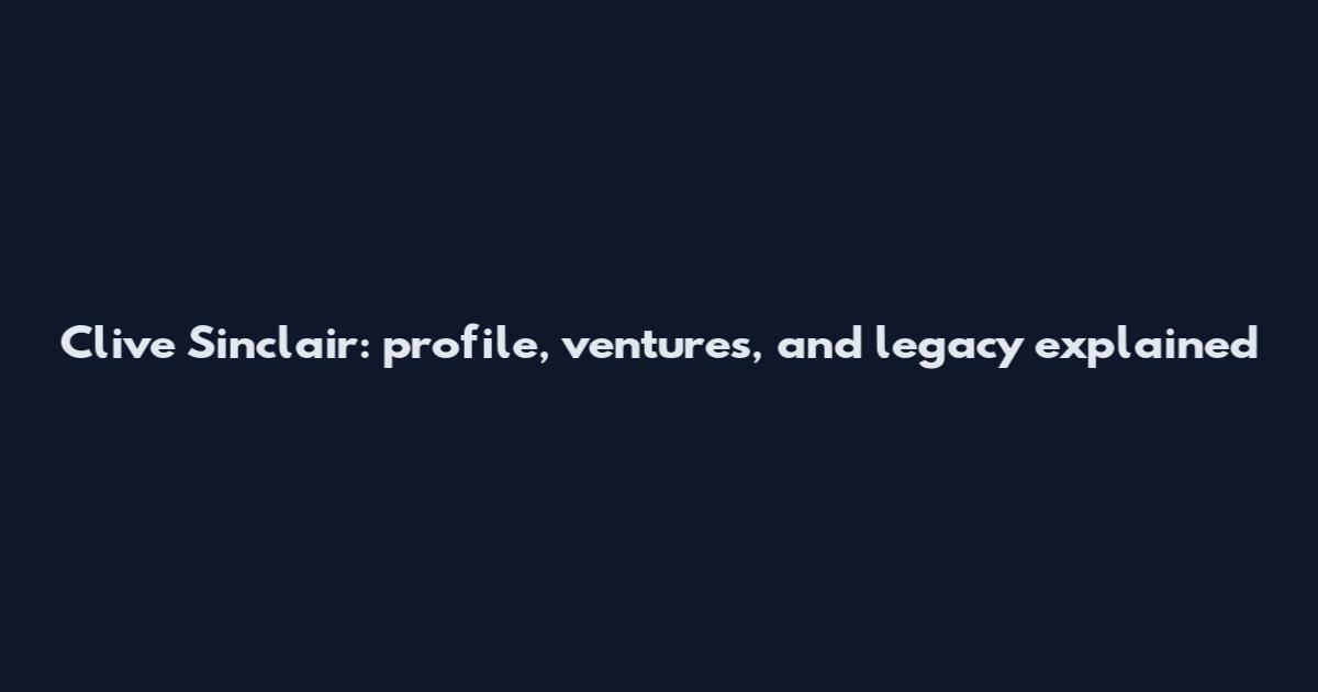 Clive Sinclair: profile, ventures, and legacy explained