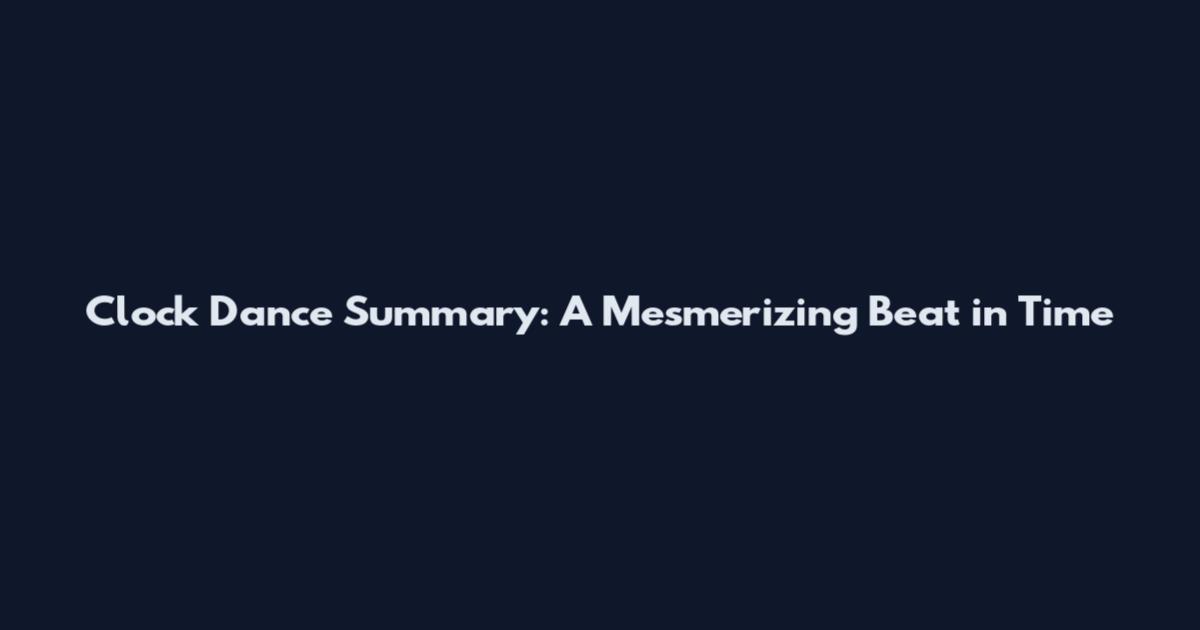 Clock Dance Summary: A Mesmerizing Beat in Time