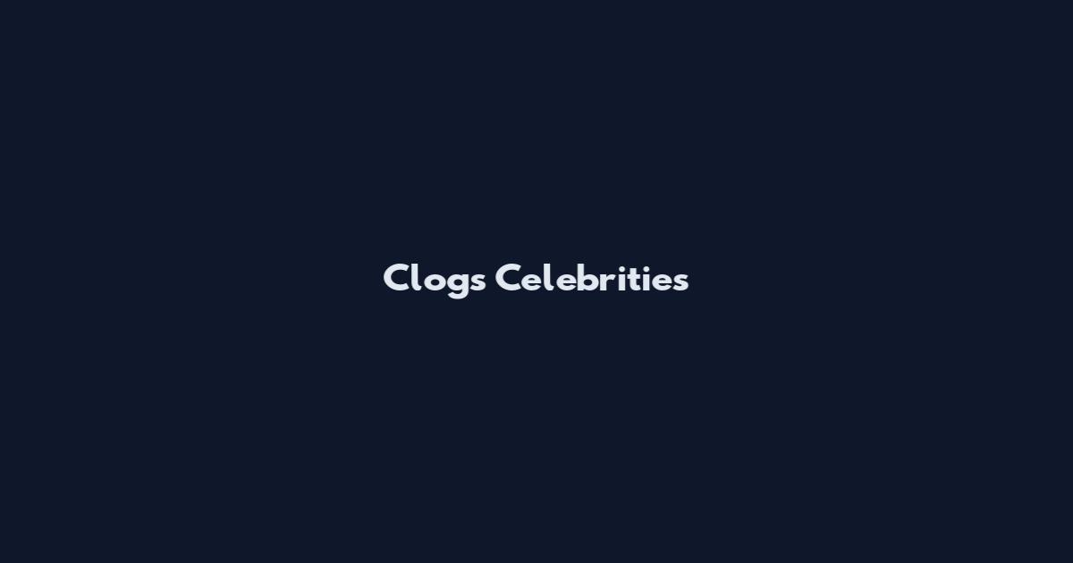 Clogs Celebrities