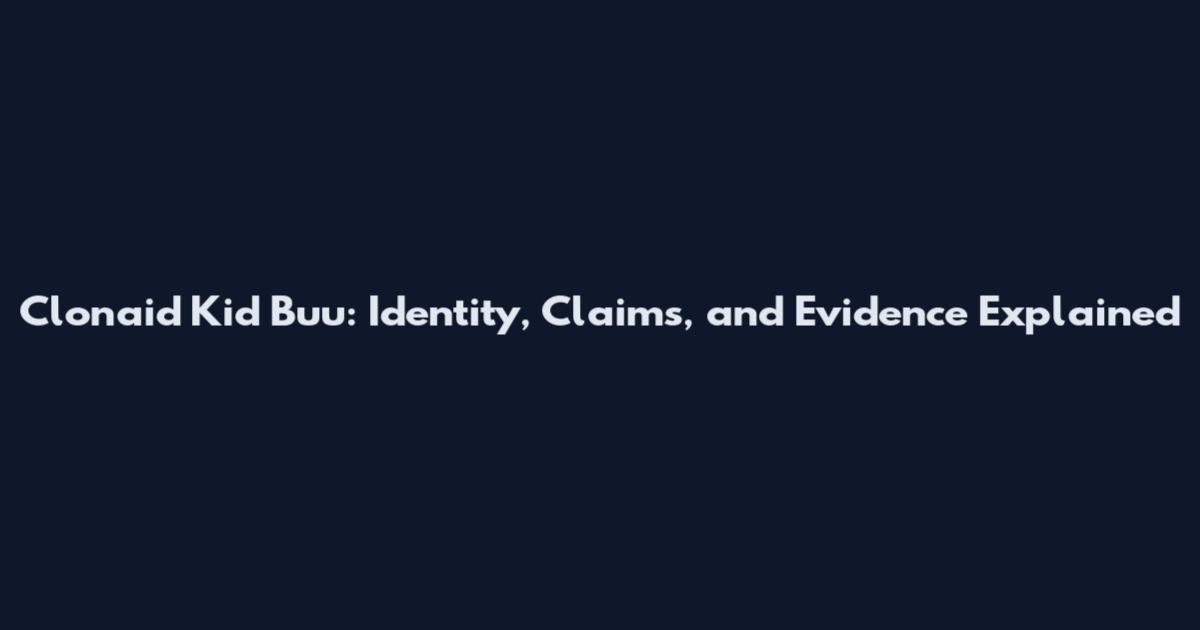 Clonaid Kid Buu: Identity, Claims, and Evidence Explained