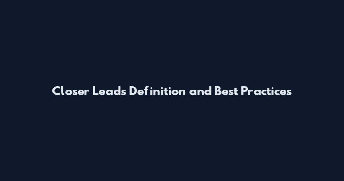 Closer Leads Definition and Best Practices