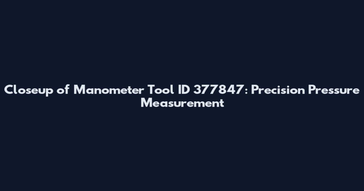 Closeup of Manometer Tool ID 377847: Precision Pressure Measurement