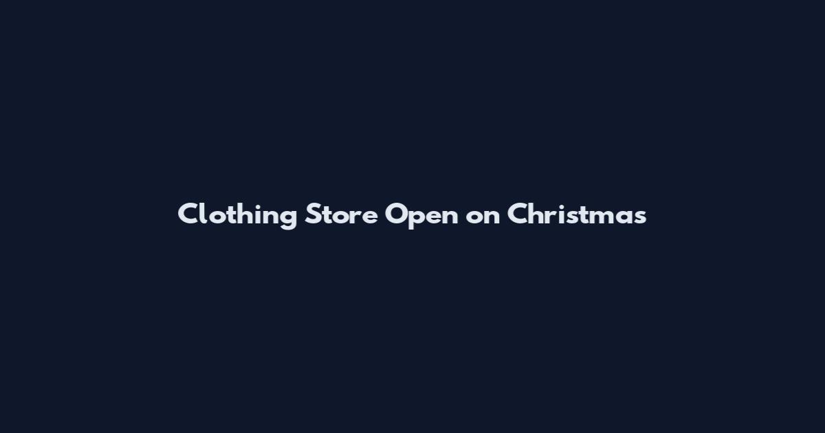Clothing Store Open on Christmas