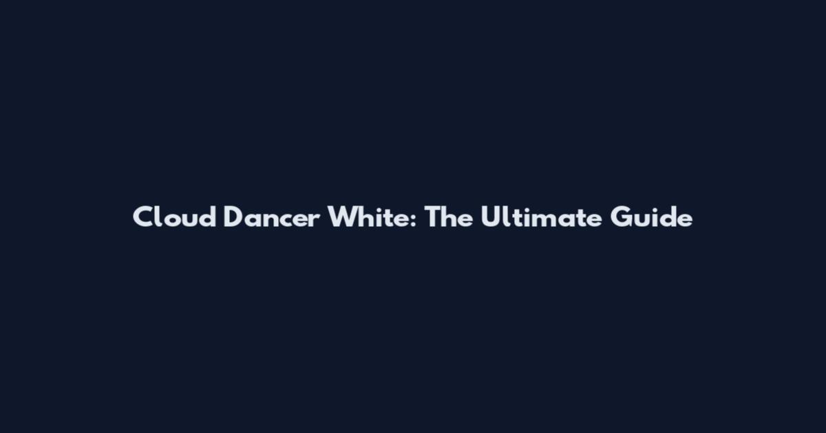 Cloud Dancer White: The Ultimate Guide