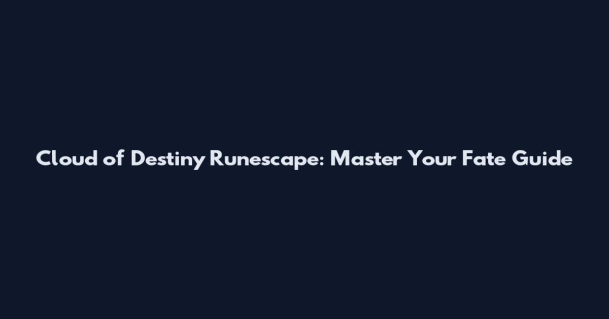 Cloud of Destiny Runescape: Master Your Fate Guide