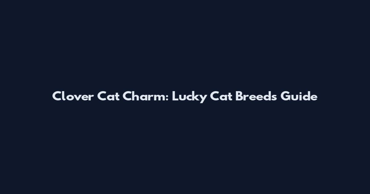 Clover Cat Charm: Lucky Cat Breeds Guide