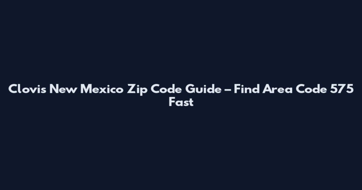 Clovis New Mexico Zip Code Guide – Find Area Code 575 Fast