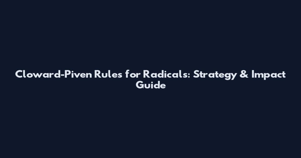 Cloward-Piven Rules for Radicals: Strategy & Impact Guide