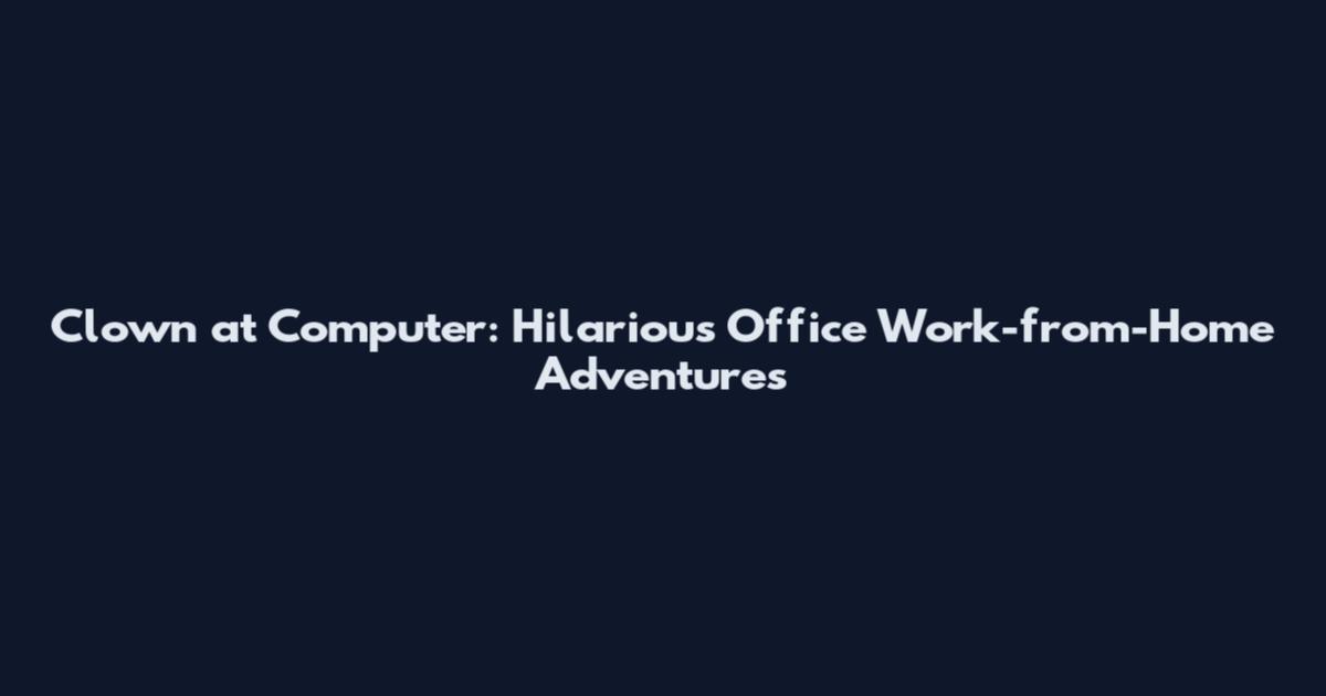 Clown at Computer: Hilarious Office Work-from-Home Adventures