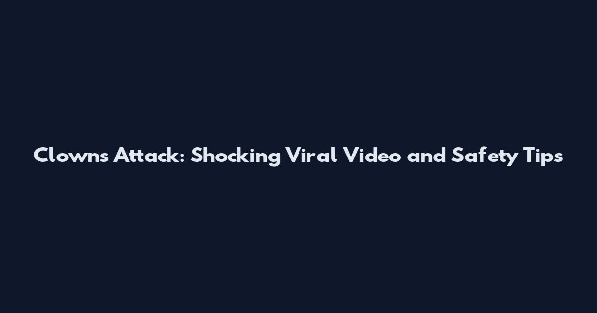Clowns Attack: Shocking Viral Video and Safety Tips