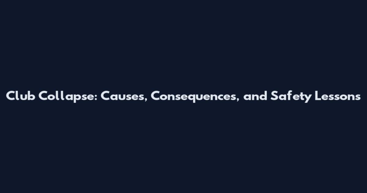 Club Collapse: Causes, Consequences, and Safety Lessons