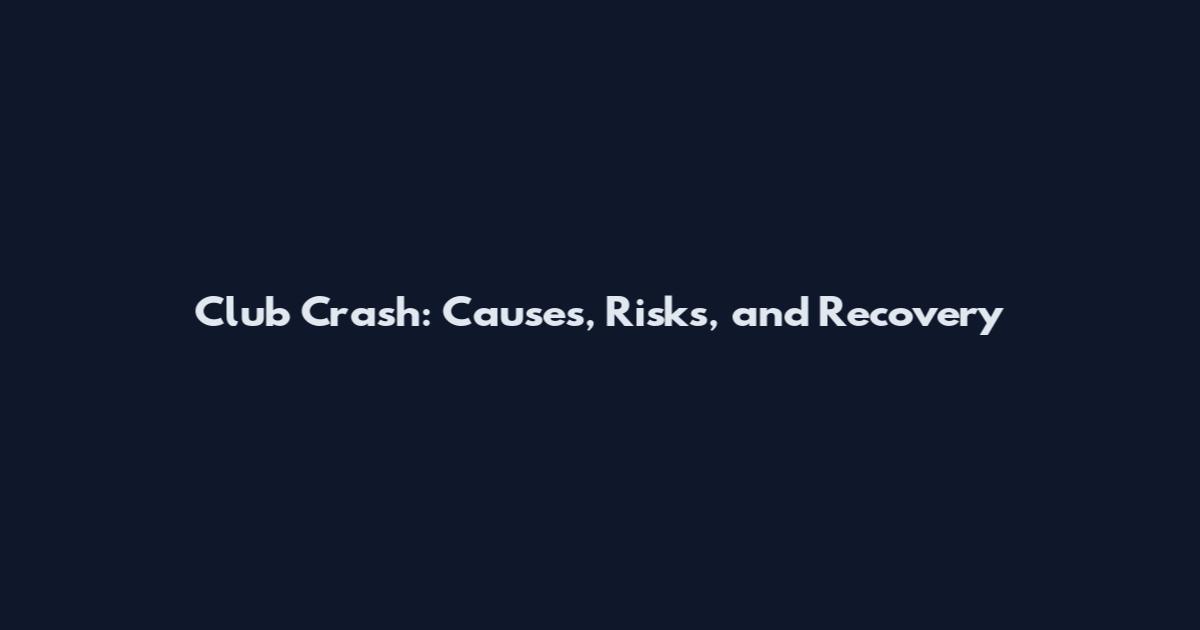 Club Crash: Causes, Risks, and Recovery