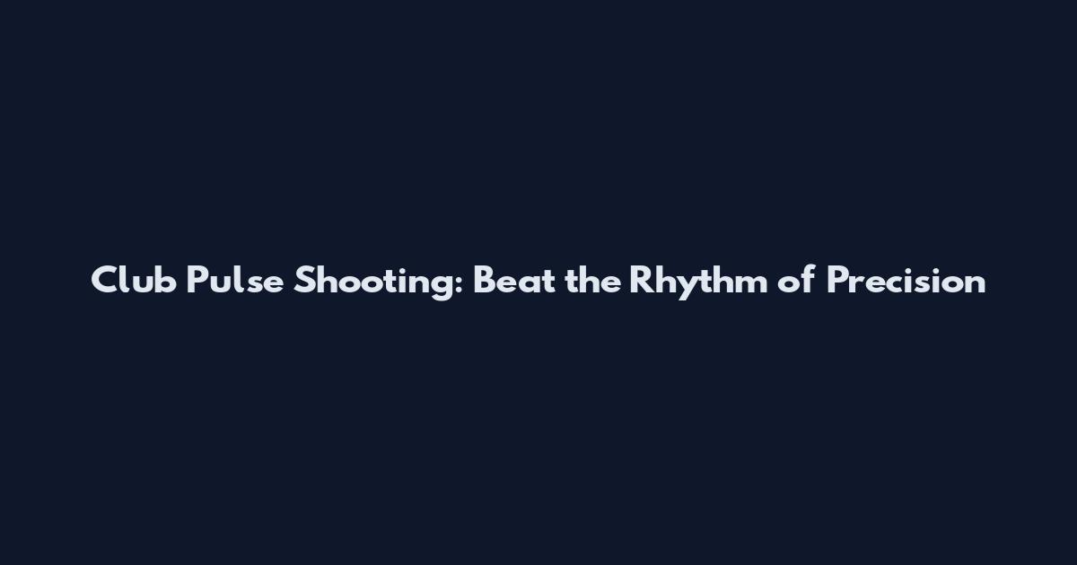 Club Pulse Shooting: Beat the Rhythm of Precision