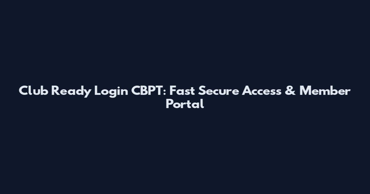Club Ready Login CBPT: Fast Secure Access & Member Portal