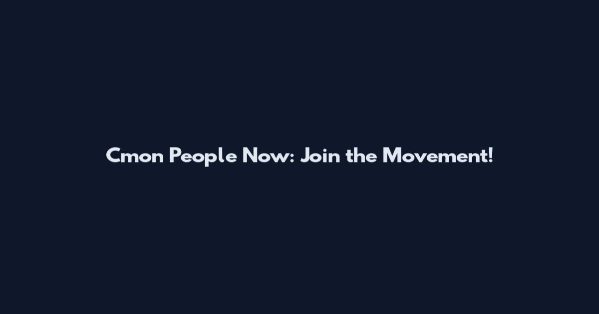 Cmon People Now: Join the Movement!