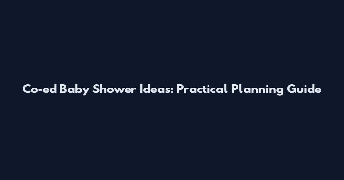 Co-ed Baby Shower Ideas: Practical Planning Guide