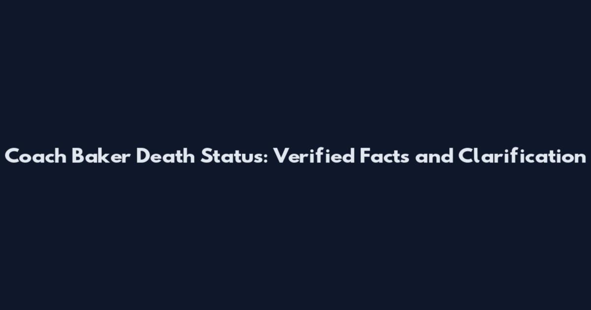 Coach Baker Death Status: Verified Facts and Clarification