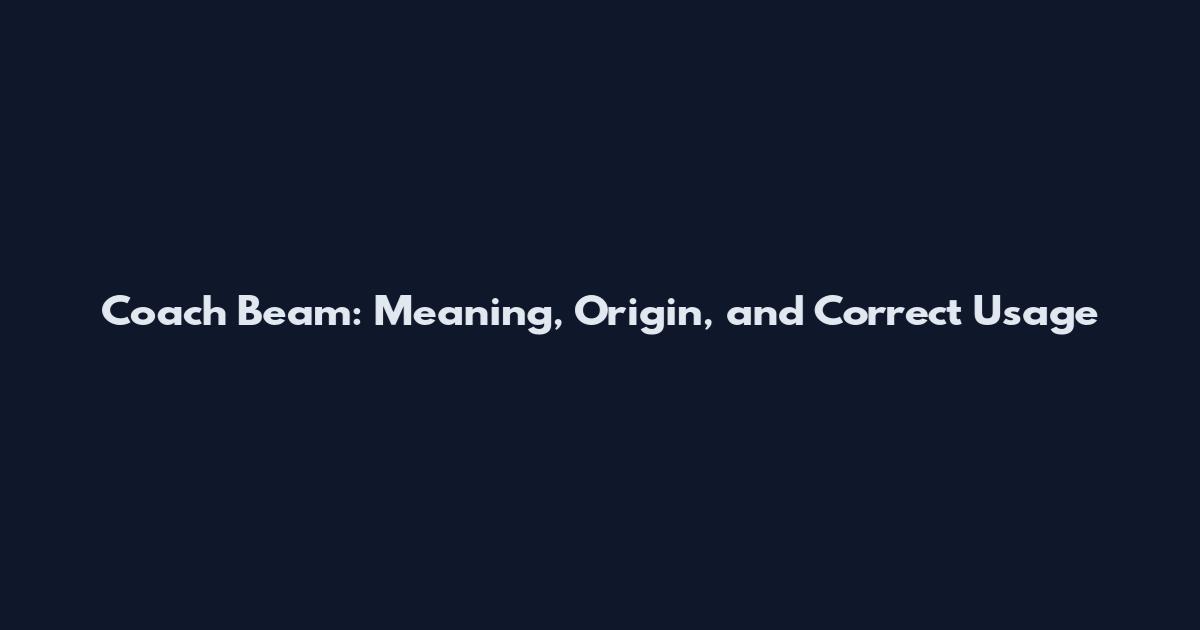 Coach Beam: Meaning, Origin, and Correct Usage