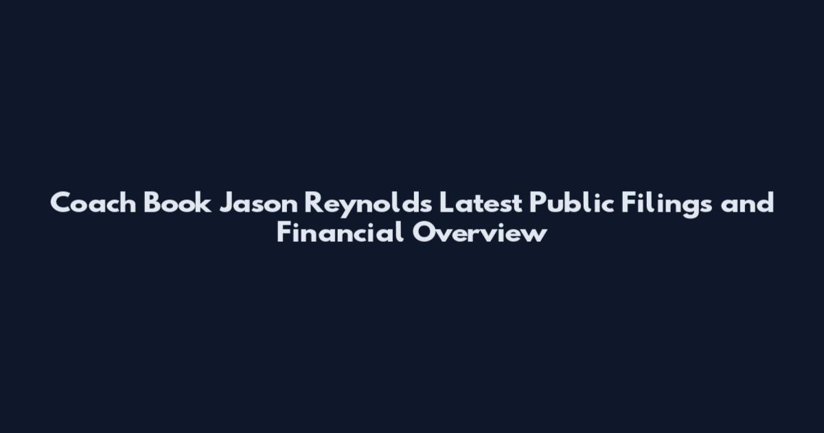 Coach Book Jason Reynolds Latest Public Filings and Financial Overview