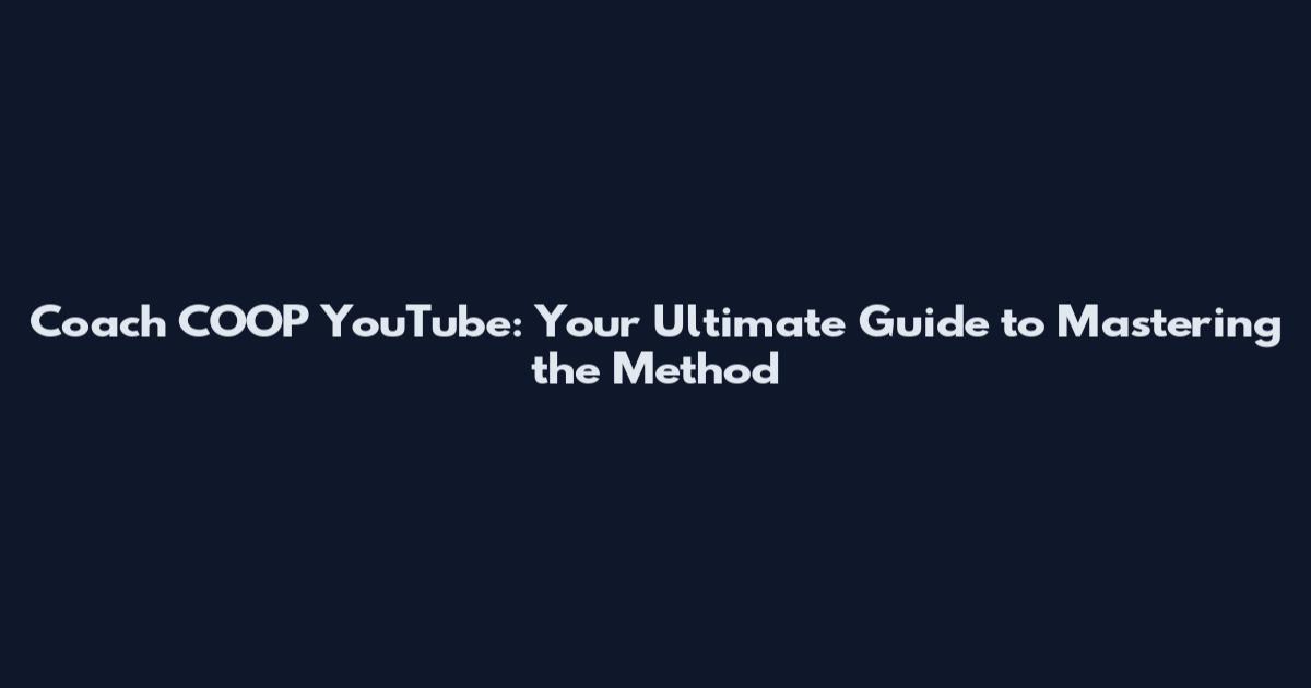 Coach COOP YouTube: Your Ultimate Guide to Mastering the Method