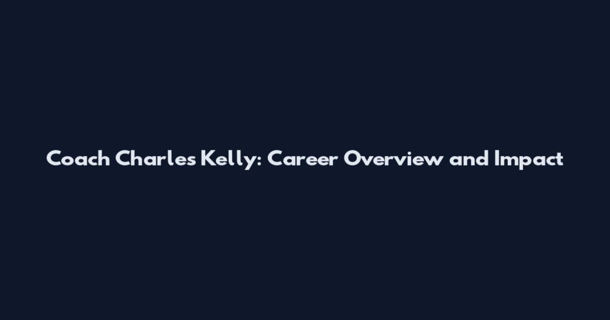 Coach Charles Kelly: Career Overview and Impact