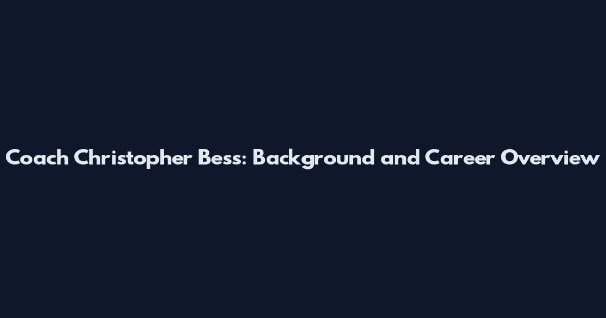 Coach Christopher Bess: Background and Career Overview