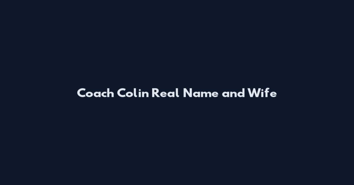 Coach Colin Real Name and Wife