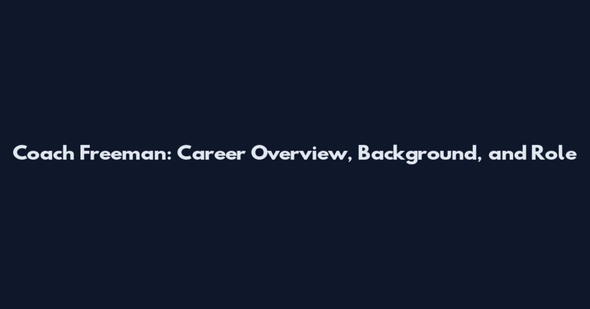 Coach Freeman: Career Overview, Background, and Role