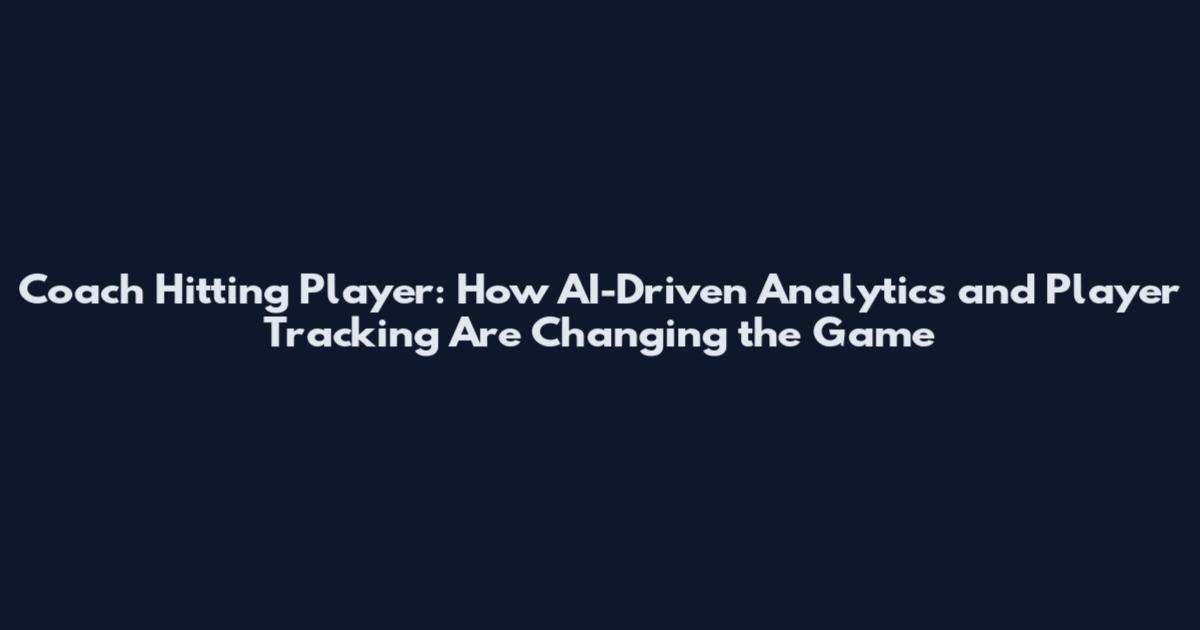 Coach Hitting Player: How AI-Driven Analytics and Player Tracking Are Changing the Game