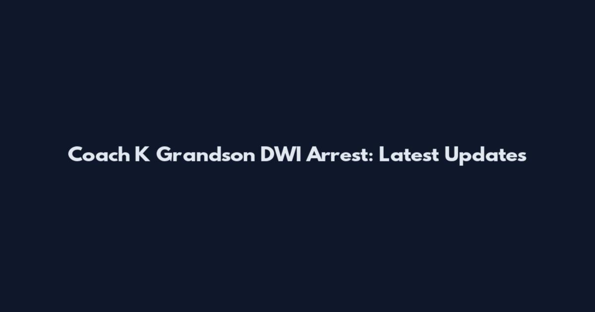 Coach K Grandson DWI Arrest: Latest Updates